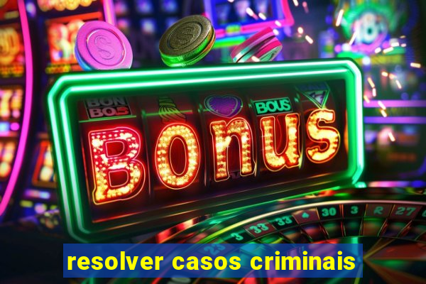 resolver casos criminais